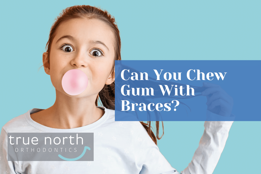 Can you chew gum with braces? True North Orthodontics